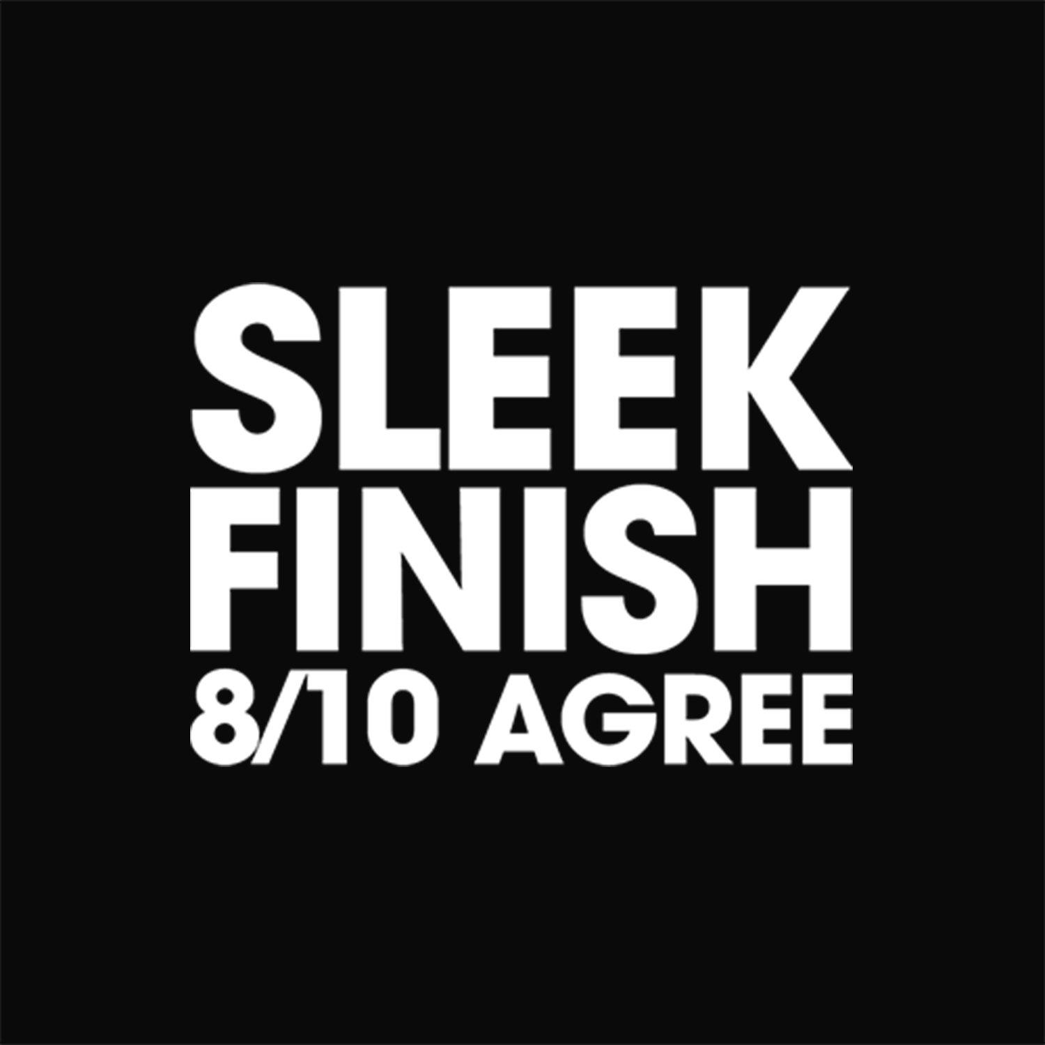 sleek finish 8/10 agree
